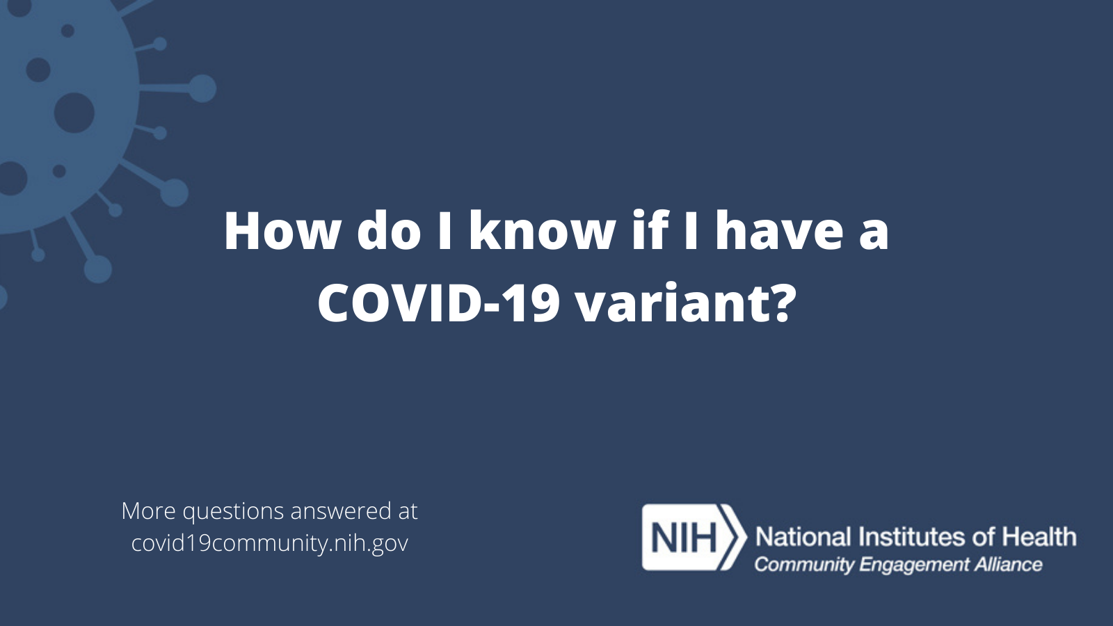 How do I know if I have a COVID-19 variant? More vaccine questions answered at covid19community.nih.gov