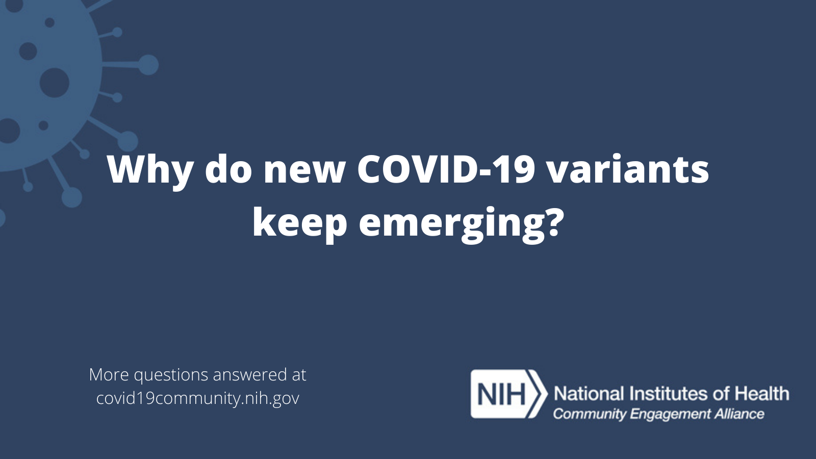 Why do new COVID-19 variants keep emerging? More vaccine questions answered at covid19community.nih.gov