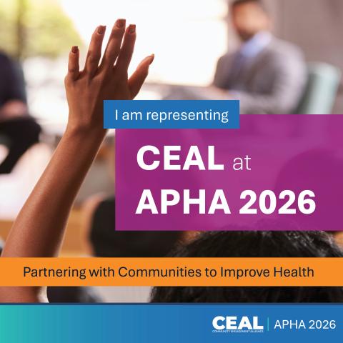 Background photo of a person raising their hand during a meeting. Foreground text reads: I am representing CEAL at APHA 2026. Partnering with Communities to Improve Health. 